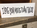 I Love You More Than Tacos Block sign