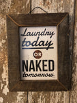 Laundry Today or Naked Tomorrow Lath Frame wall sign