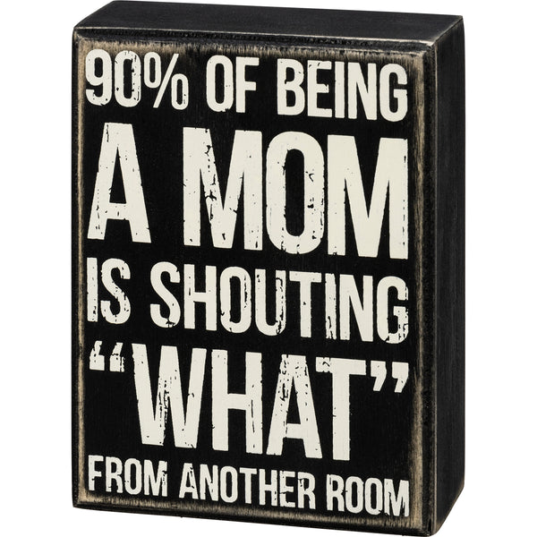 90% Of Being A Mom Box Sign